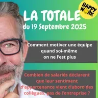 Happy Work - Bien-être au travail et management bienveillant - #2495- Happy Work - LA TOTALE du 19 septembre 2025