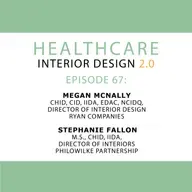 Episode 67, Megan McNally, CHID, CID, IIDA, EDAC, NCIDQ, Director of Interior Design at RYAN Companies and Stephanie Fallon, M.S., CHID, IIDA, Director of Interiors at PhiloWilke Partnership.