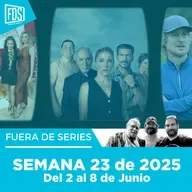 Fuera de Series: Semana 23 de 2025 – Del 2 al 8 de Junio