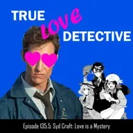 #135.5 Can this detective solve the mystery of their heart? Syd Craft first impressions