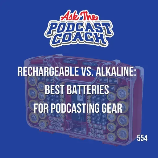 Rechargeable vs. Alkaline:  Best Batteries  for Podcasting Gear