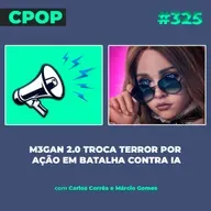 #325: M3gan 2.0 troca terror por ação em batalha contra IA