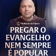 Pregar o evangelho nem sempre é popular | (João 15, 18-21) #2705 | Meditação da Palavra