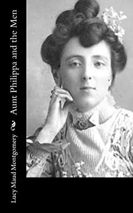 AUNT PHILIPPA AND THE MEN by LUCY MAUD MONTGOMERY