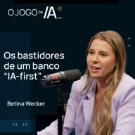 COMO A MAXBANK TEM USADO INTELIGÊNCIA ARTIFICIAL COM BETINA WECKER | O JOGO DA IA
