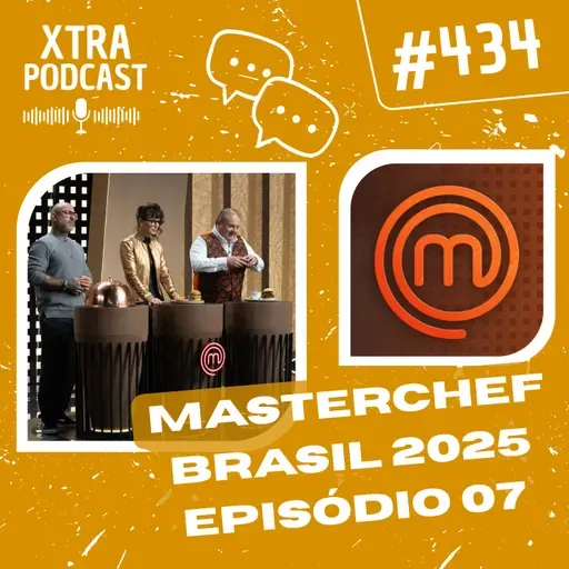 #434 - Polêmica no MasterChef Brasil! | MasterChefBR 2025: EP07