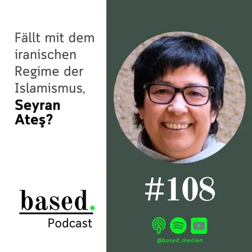 #108 - Fällt mit dem iranischen Regime der Islamismus, Seyran Ates?