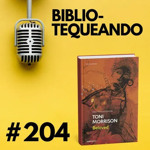 204 - Beloved - Toni Morrison: El fantasma de la esclavitud estadounidense (Serie Esclavitud Pt. 1)