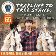 Ep. 65 | Trapline to Tree Stand: Tom Miranda’s Outdoor Adventures
