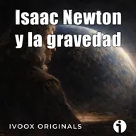 Crónicas bajo la bóveda celeste - Ep. 14: Isaac Newton y la gravedad - Episodio exclusivo para mecenas