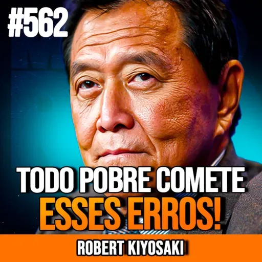 ROBERT KIYOSAKI | 4 ERROS QUE TE MANTÊM POBRE HOJE | INSIGHTCAST #562