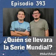 "Episodio 393: ¿Quién se llevara la Serie Mundial?"