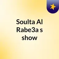 Episode 117 - Soulta Al Rabe3a's show