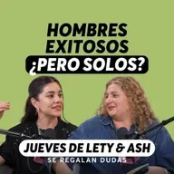 La crisis silenciosa de los hombres solteros en sus 30s | Jueves Lety & Ash | Episodio 645