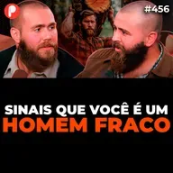 PrimoCast 456 | PARE DE SER UM HOMEM FRACO | CONSELHOS PARA SER UM HOMEM FORTE (Dieta da Roça)