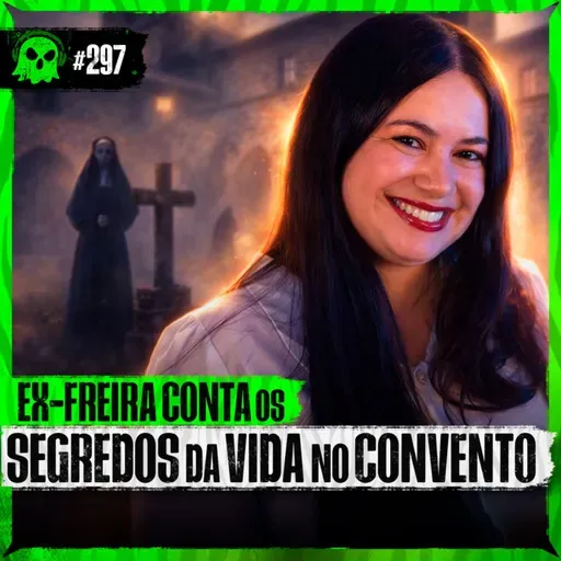 “CONHECI A MALDADE HUMANA NO CONVENTO”, REVELA EX-FREIRA | Bruna Miranda - LendaCast #297