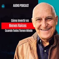 Como Invertir en Bienes Raices Cuando Todos Tienen Miedo
