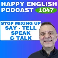 1047 - Stop Mixing Up Say, Tell, Speak, and Talk