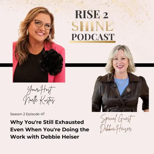 S2 Ep. 47 | Why You're Still Exhausted Even When You're Doing the Work with Debbie Heiser