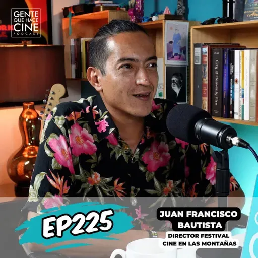 EP225: HACER UN FESTIVAL EN LAS MONTAÑAS CON JUAN FRANCISCO BAUTISTA