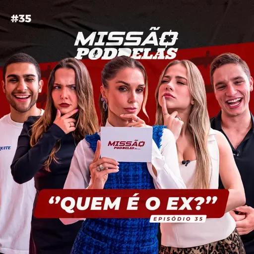 MISSÃO PODDELAS - "QUEM É O EX?" - com Flávia Viana
