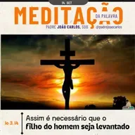 14 de Setembro | Padre João Carlos - Meditação da Palavra do Senhor