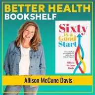 Women Over 60: How to Create Vibrant Health and a Purpose Filled Life | Allison McCune Davis