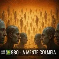 Café Brasil 980 - A mente colmeia - Não terceirize seu pensamento