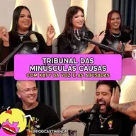TRIBUNAL DAS MINÚSCULAS CAUSAS com Katy da Voz e as Abusadas - #686