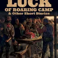 THE LUCK OF ROARING CAMP by BRET HARTE
