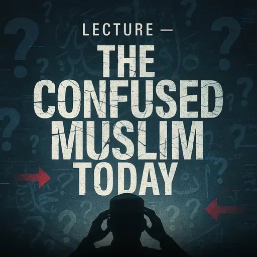 Lecture – The Confused Muslim Today | Mufti Menk
