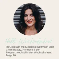 Im Gespräch mit Stephanie Dettmann über Clean Beauty, Hormone & den Frequenzwechsel in den Wechseljahren | Folge 90