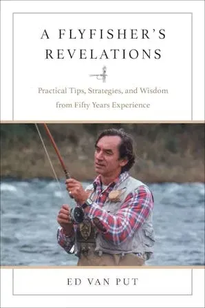 Nick Lyons Discusses Ed Van Put's ' A Fly Fisher's Revelations'