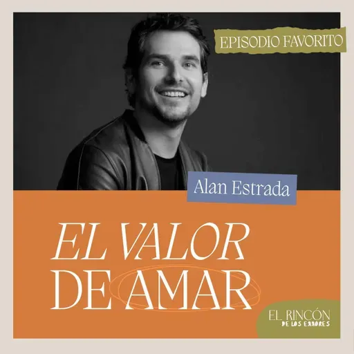 Episodios favoritos: El maravilloso error de enamorarse - Alán Estrada | El rincón de los errores - T2