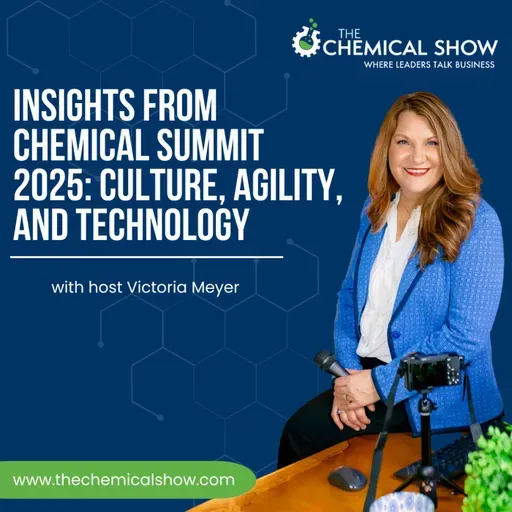 Insights from Chemical Summit 2025: Culture, Agility, and Technology - Ep. 237
