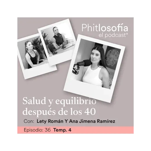 Phitlosofía - T.04 Ep. 36- Salud y equilibro después de los 40- Lety Román y Ana Jimena Ramírez