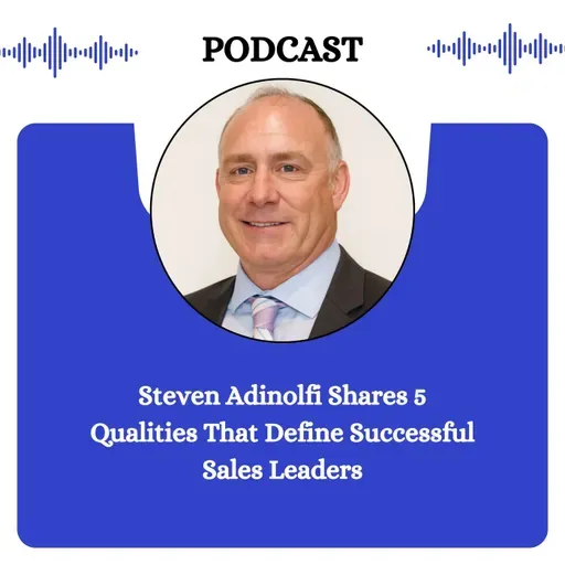 Steven Adinolfi Shares 5 Qualities That Define Successful Sales Leaders