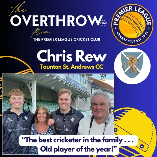"The Overthrow" from The Premier League Cricket Club - with Chris Rew from Taunton St. Andrews