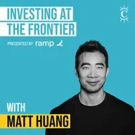 Matt Huang - Investing At The Frontier - [Invest Like the Best, EP.420]