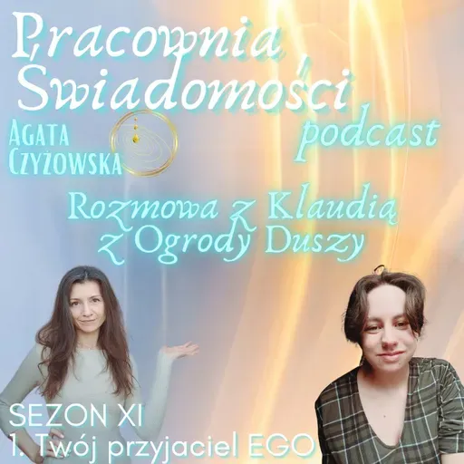 Sezon XI 1. Twój przyjaciel EGO - rozmowa z Klaudią z Ogrody Duszy