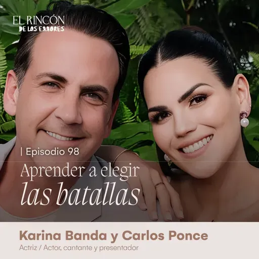 Aprender a elegir las batallas | Karina Banda y Carlos Ponce