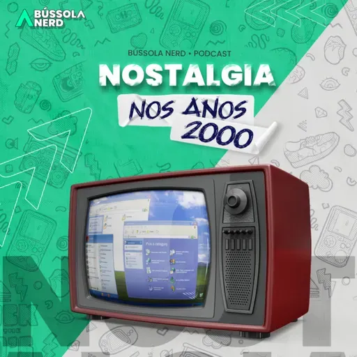 Nostalgia | Ep. 08 - Nos anos 2000