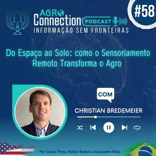 Ep #58 - Do Espaço ao Solo: Como o Sensoriamento Remoto Transforma o Agro - com Christian Bredemeier