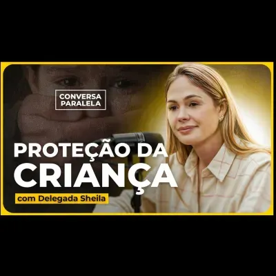 COMO PROTEGER SEUS FILHOS | Conversa Paralela com Delegada Sheila