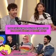 E SE TIVÉSSEMOS OUTRO EMPREGO? com Maqui Nóbrega e Gabriel Holtz - #630