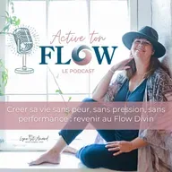 Créer sa vie sans peur, sans pression, sans performance : revenir au Flow Divin