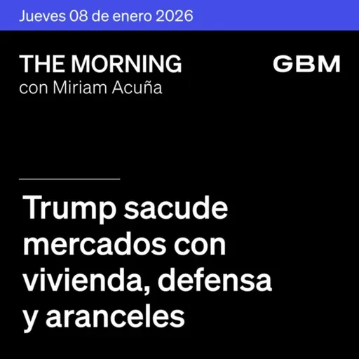 THE MORNING 08-01-26 | Trump sacude mercados con vivienda, defensa y aranceles. En México: OMA reporta alza en tráfico.