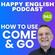 942 - Come vs. Go in English - How to Use Them Correctly