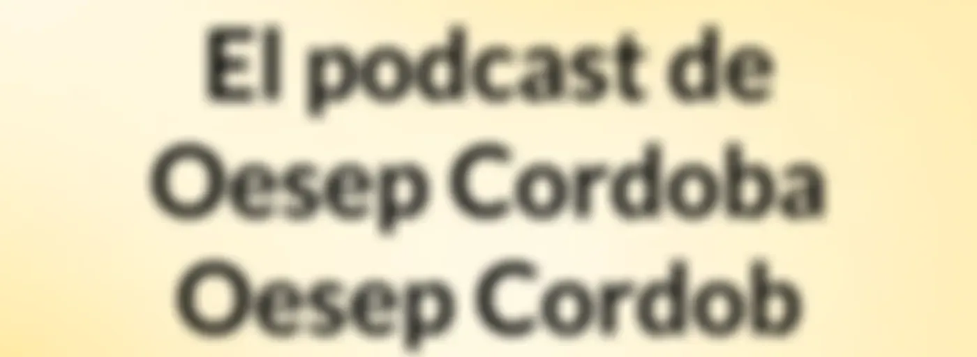 El podcast de Oesep Cordoba Oesep Cordob