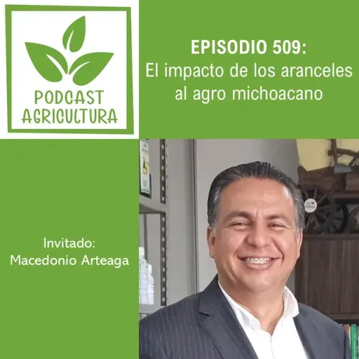 509 El impacto de los aranceles al agro michoacano con Macedonio Arteaga